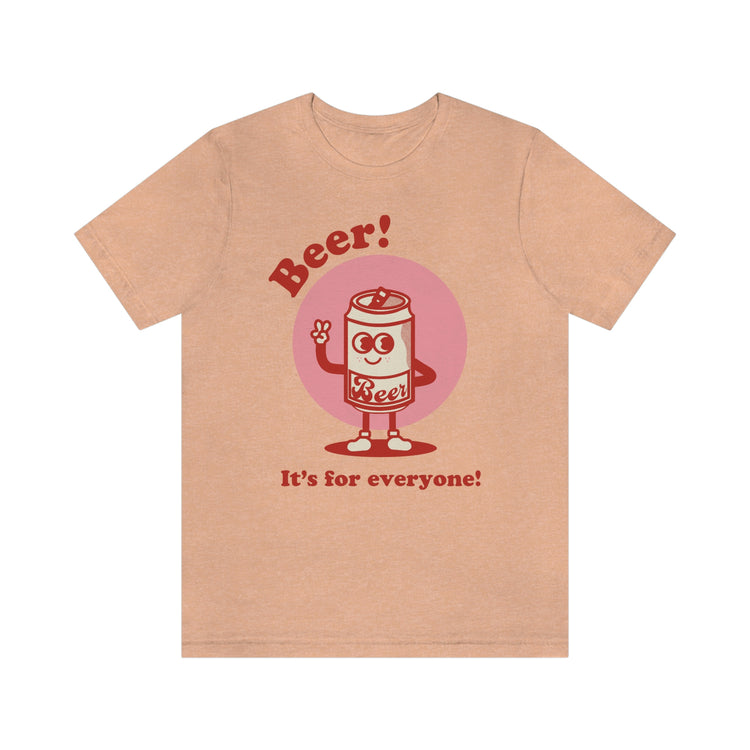 Beer! It's for Everyone! Unisex Jersey Short Sleeve Tee