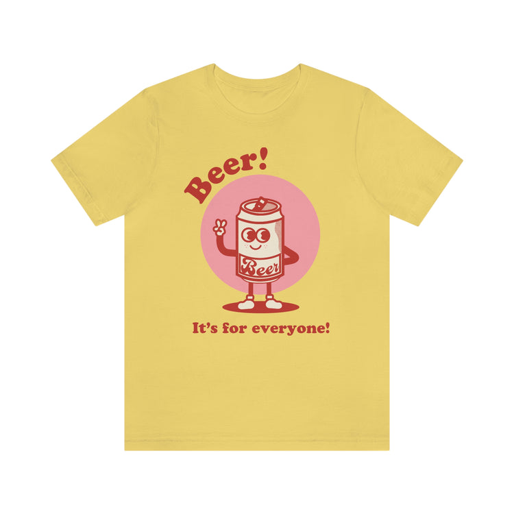 Beer! It's for Everyone! Unisex Jersey Short Sleeve Tee