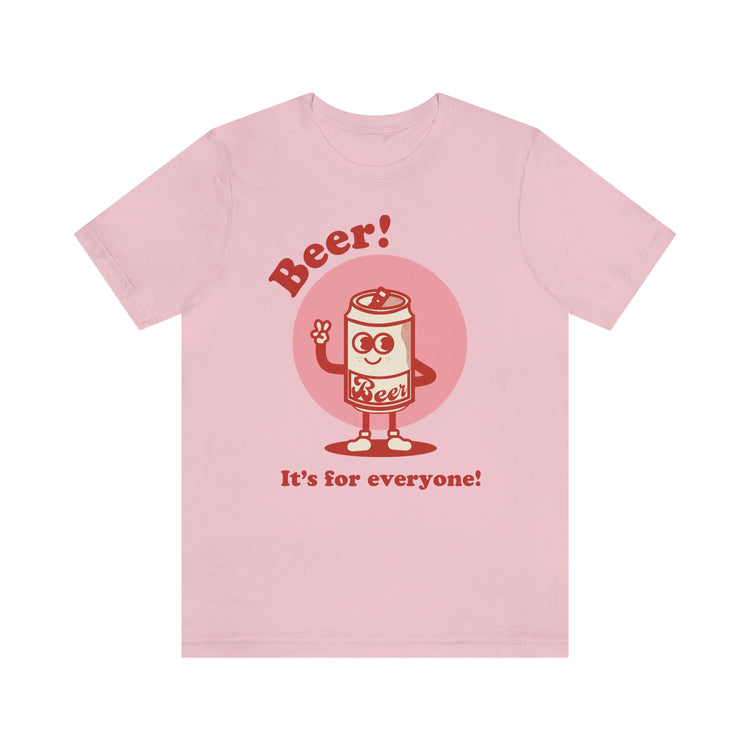 Beer! It's for Everyone! Unisex Jersey Short Sleeve Tee
