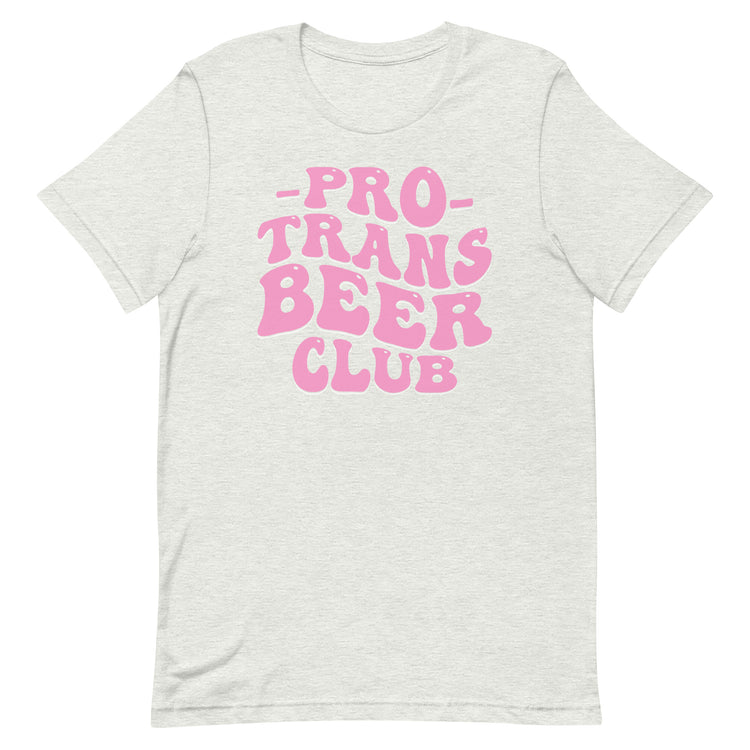 Pro Trans Beer Club Unisex T-Shirt