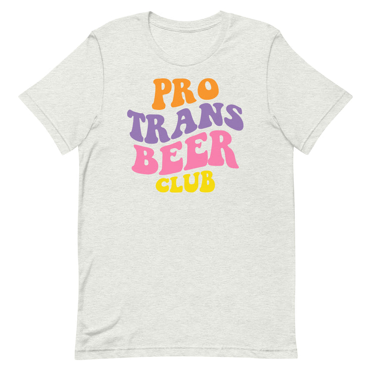 Pro Trans Beer Club Unisex T-Shirt
