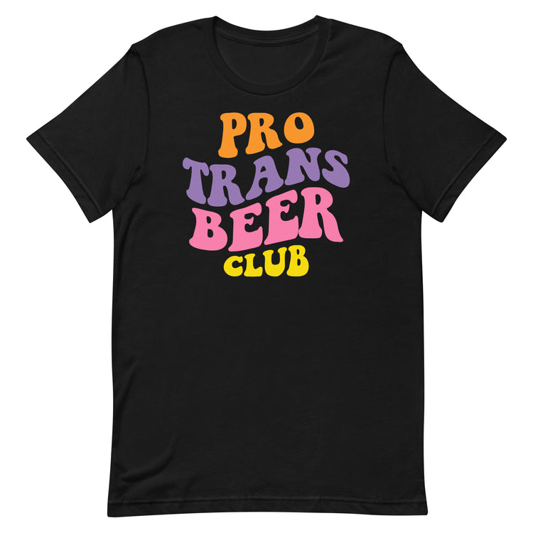 Pro Trans Beer Club Unisex T-Shirt