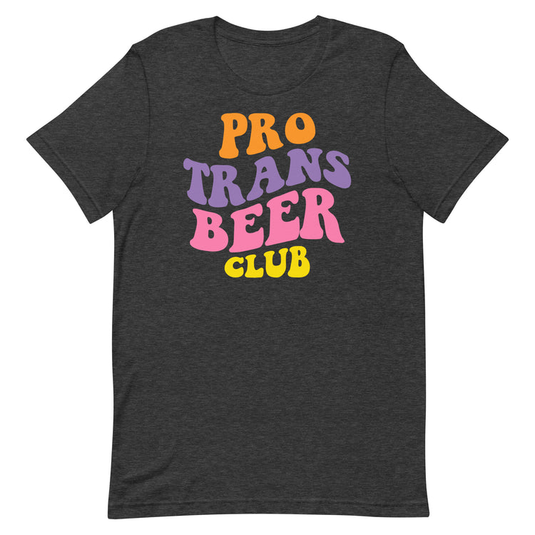 Pro Trans Beer Club Unisex T-Shirt