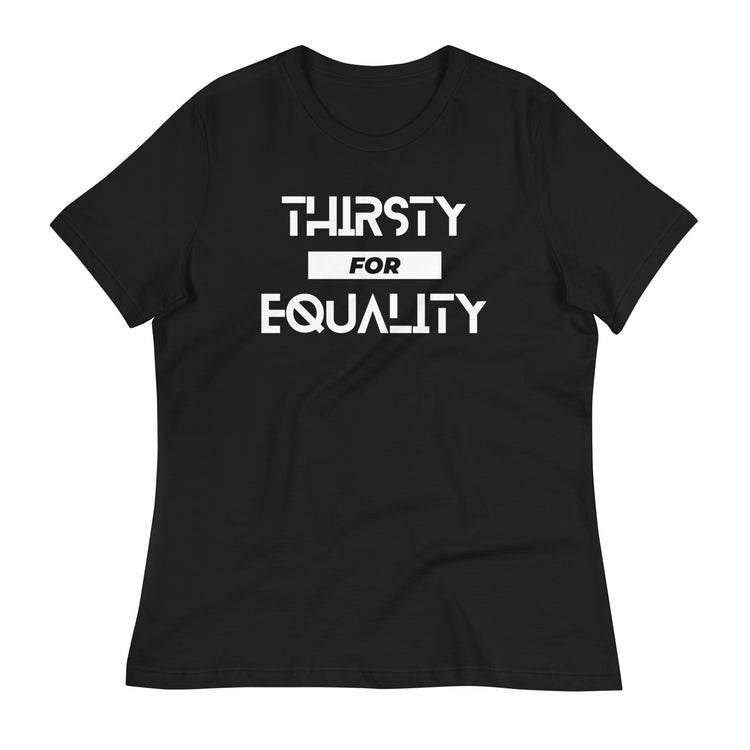 Thirsty for Equality Women's Relaxed T-Shirt