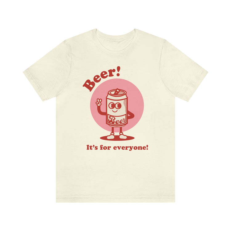 Beer! It's for Everyone! Unisex Jersey Short Sleeve Tee