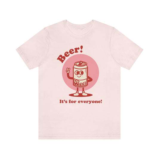 Beer! It's for Everyone! Unisex Jersey Short Sleeve Tee