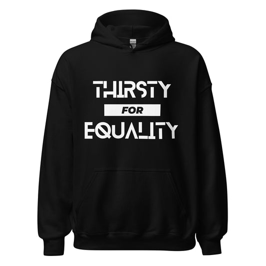 Thirsty for Equality Unisex Hoodie