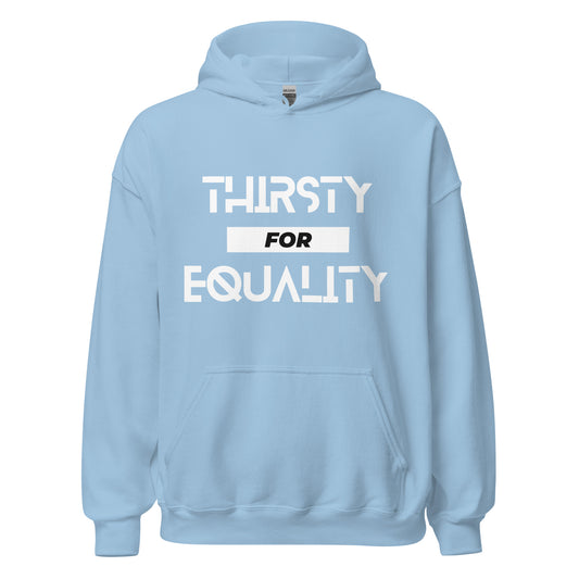 Thirsty for Equality Unisex Hoodie