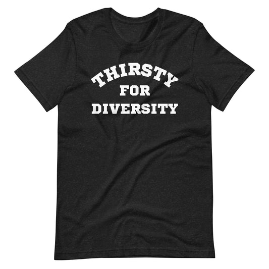 Thirsty for Diversity Unisex T-Shirt