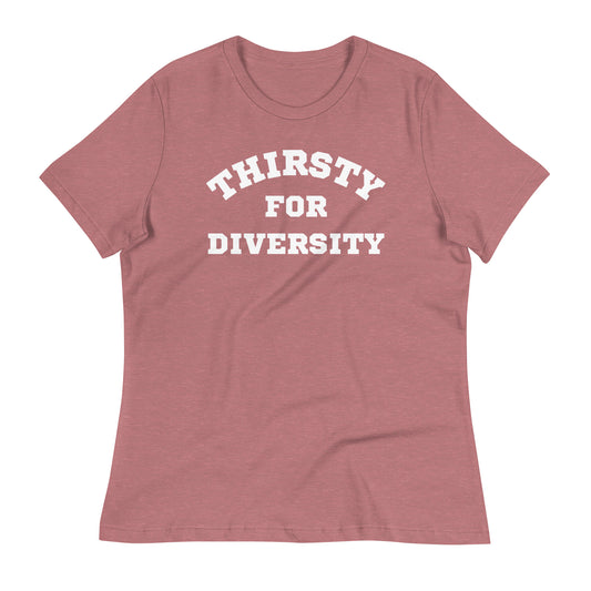 Thirsty for Diversity Women's Relaxed T-Shirt